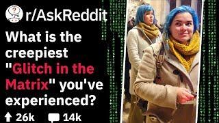 What's The Most Disturbing Glitch In The Matrix You've Experienced? (Reddit Stories r/AskReddit)