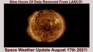 Space Weather Update August 17th 2021! Nine Hours Of LASCO Gone!