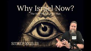 Why Israel Now? The New World Order Plan. SITREP 10.23.23