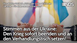 Stimmen aus der Ukraine: Den Krieg sofort beenden und an den Verhandlungstisch setzen! Maxim Goldarb