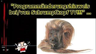 „Programmänderungshinweis bei/von Schrumpfkopf TV!!!“ ...