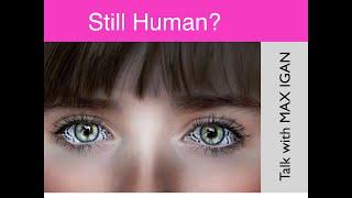 Still Human? - Talk with MAX IGAN