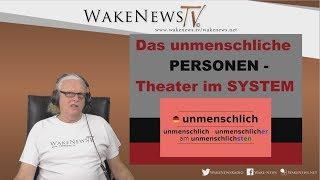 Das unmenschliche PERSONEN-Theater im SYSTEM - Wake News Radio/TV 20190528