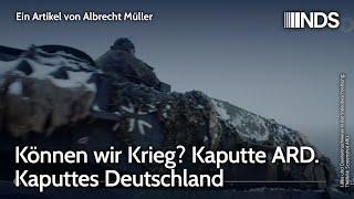 Können wir Krieg? Kaputte ARD. Kaputtes Deutschland | Albrecht Müller | NDS-Podcast