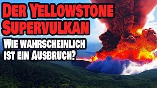 Yellowstone Supervulkan - Wie wahrscheinlich ist ein Ausbruch?