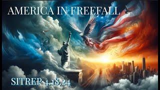America in Freefall - SITREP 4.18.24