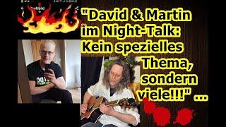 „David und Martin im Night-Talk: Kein spezielles Thema, sondern viele!!!“ ...