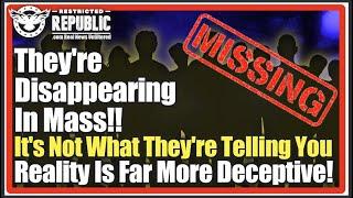 They're Disappearing In Mass! It's Not What They're Telling You! Reality Is Far More Deceptive!