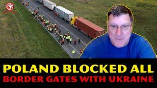 Scott Ritter: Poland BLOCKED All Border Gates With Ukraine, Kiev Is On The Brink Of COLLAPSE