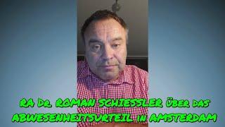 RA Dr. ROMAN SCHIESSLER über das ABWESENHEITSURTEIL in AMSTERDAM