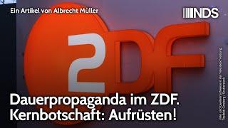 Dauerpropaganda im ZDF. Kernbotschaft: Aufrüsten! | Albrecht Müller | NDS-Podcast