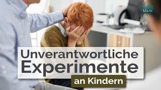 Unverantwortliche Experimente an Kindern www.kla.tv/17646
