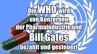 Die WHO wird von Konzernen, der Pharmaindustrie und Bill Gates bezahlt und gesteuert