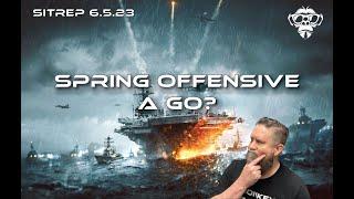 SITREP 6.5.23 - Spring Offensive a Go?