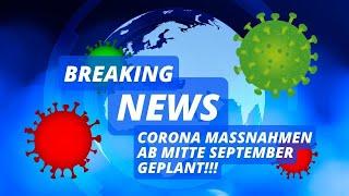 Breaking News: Corona-Maßnahmen ab Mitte September wieder zurück!!!