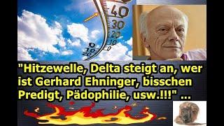 „Hitzewelle, Delta steigt an, wer ist Gerhard Ehninger, bisschen Predigt, Pädophilie, usw.!!!“ ...