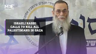 Israeli Rabbi calls for killing all Palestinians in GAZA