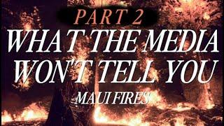 What the Media Won't Tell You About the Maui Fires (PART 2)