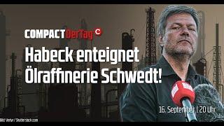 Panik: Habeck enteignet Ölraffinerie Schwedt!