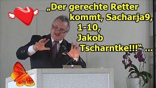 „Der gerechte Retter kommt, Sacharja 9,1-10, Jakob Tscharntke!!!“ ...