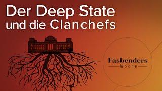 Fasbenders Woche: Der Deep State und die Clanchefs