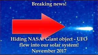 Hiding NASA! Giant object - UFO flew into our solar system! November 2017