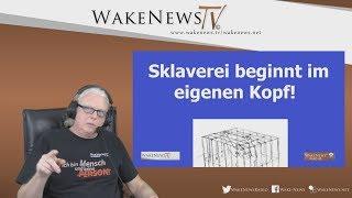 Sklaverei beginnt im eigenen Kopf! - Wake News Radio/TV 20190122