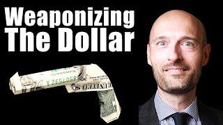 The Weaponization Of The Dollar