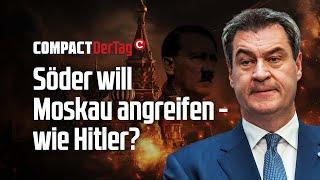 Söder will Moskau angreifen - wie Hitler?