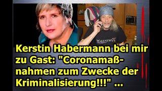 Kerstin Habermann bei mir zu Gast: "Coronamaßnahmen zum Zwecke derKriminalisierung!!!" ...