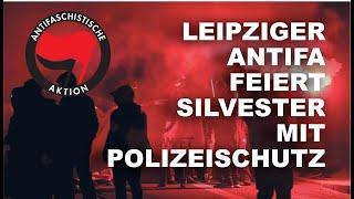 Leipziger ANTIFA feiert Silvester mit Polizeischutz.