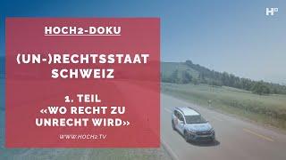 HOCH2-Dokumentation «(Un-)Rechtsstaat Schweiz» – 1. Teil – «Wo Recht zu Unrecht wird»