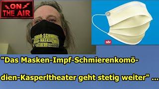 "Das Masken-Impf-Schmierenkomödien-Kasperltheater geht stetig weiter" ...