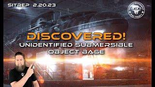 SITREP 2.20.23 - DISCOVERED - Unidentified Submersible Object Base