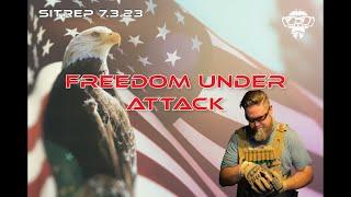SITREP 7.3.23 - Freedom Under Attack