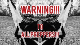 WARNING!!!TO ALL PREPPERS!!!