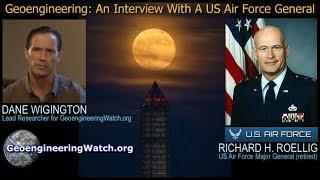 Geoengineering: An Interview With A US Air Force General ( Richard H. Roellig / Dane Wigington )