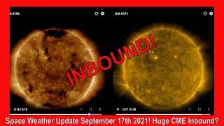 Space Weather Update September 17th 2021! Huge CME Inbound?