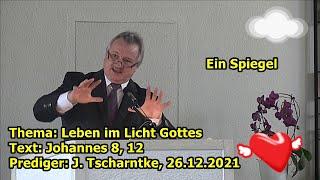 „Predigt J. Tscharntke am 26.12.2021 (Spiegel): Leben im Licht Gottes; Johannes 8,12!!!“ ...