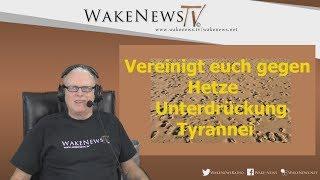 Vereinigt euch - gegen Hetze, Unterdrückung und Tyrannei! - Wake News Radio/TV 20190117