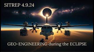 GEO-Engineering during the Eclipse - SITREP 4.9.24