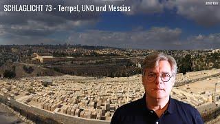 SCHLAGLICHT 73: Tempel, UNO und Messias