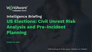 WorldAware Intelligence Briefing: US Elections: Civil Unrest Risk Analysis and Pre-Incident Planning