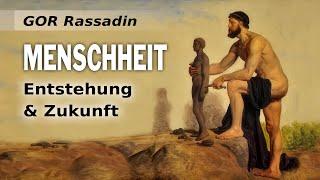 GOR Rassadin: MENSCHHEIT - Entstehung & Zukunft