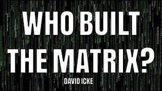 David Icke - Who Built The Matrix?