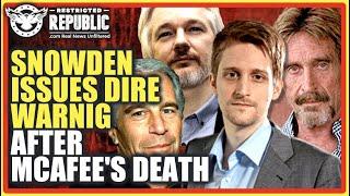 “I Was Whackd" John McAfee Speaks From His Grave, THEN Edward Snowden Issues DIRE WARNING!!