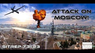 SITREP 7.31.23 - Moscow Under Attack!