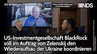 BlackRock soll im Auftrag von Zelenskij den Wiederaufbau der Ukraine koordinieren | Florian Warweg