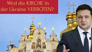 Wird Selenskyj die ukrainisch orthodoxe Kirche verbieten?!