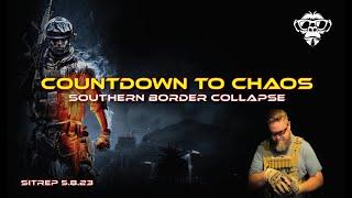 SITREP 5.8.23 - Countdown to Chaos - Southern Border Collapse